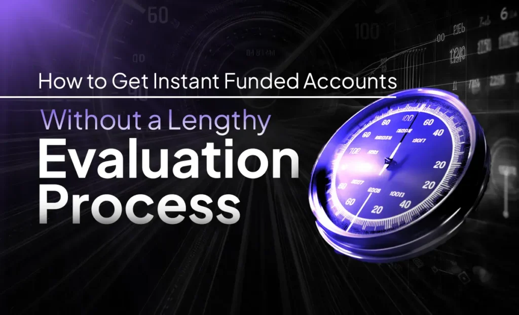 Instant Funded Accounts