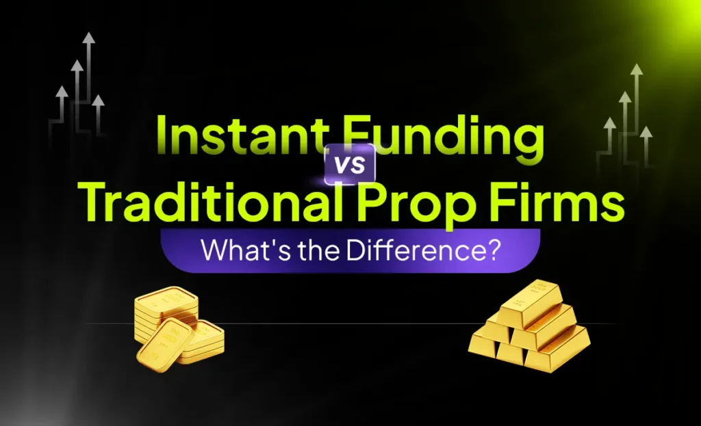 Instant Funding vs Traditional Prop Firms