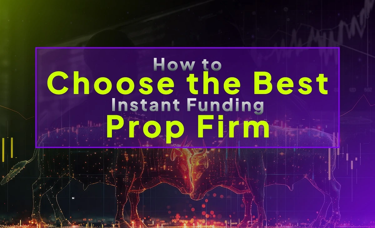 Choose the Best Instant Funding Prop