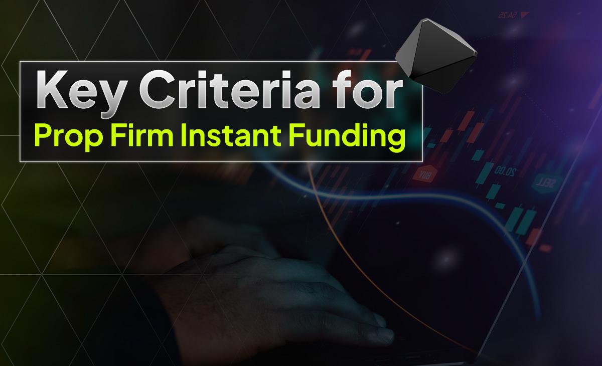 Criteria for Prop Firm Instant Funding
