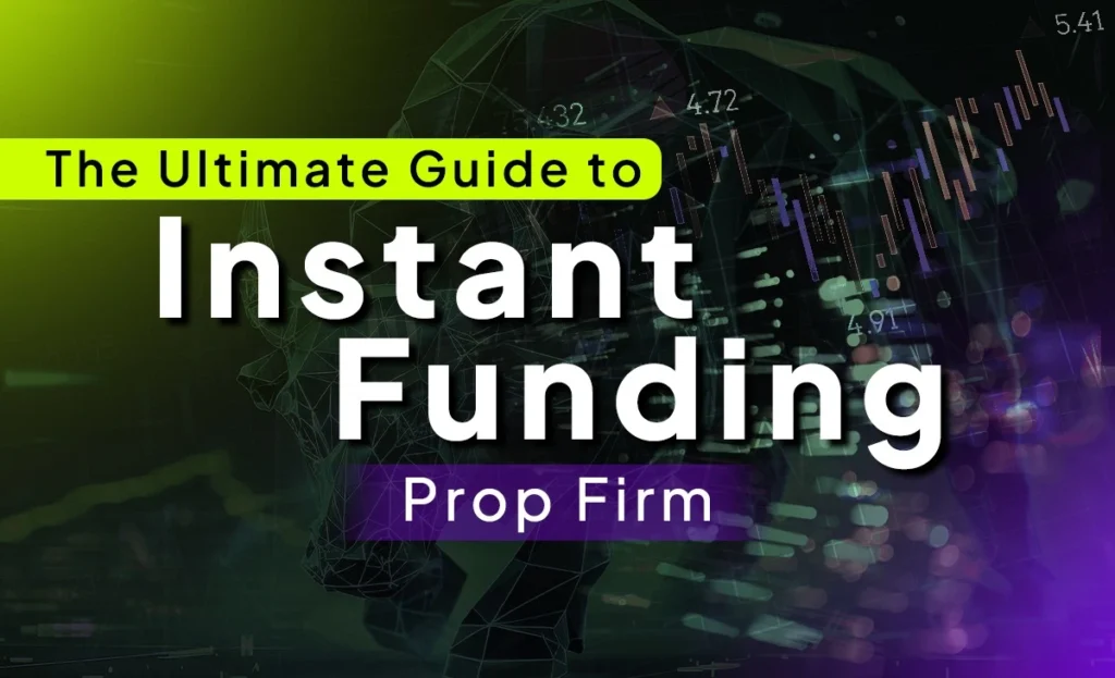 Guide to Instant Funding Prop Firms