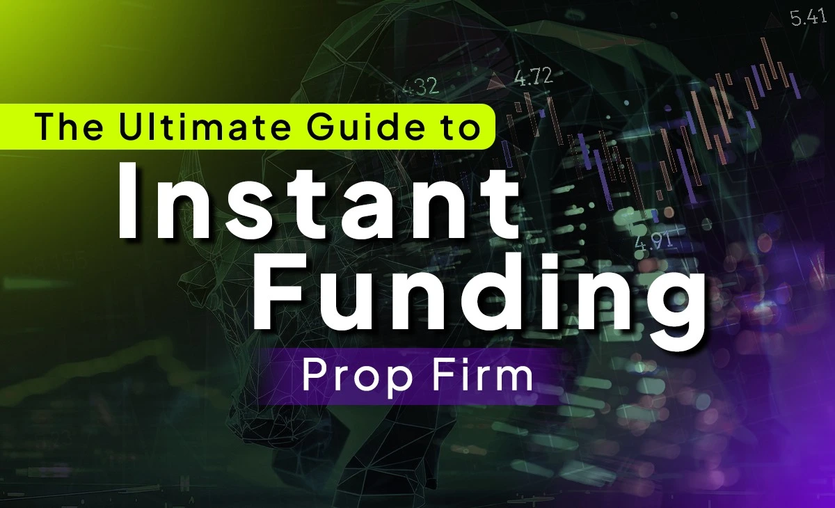 Guide to Instant Funding Prop Firms