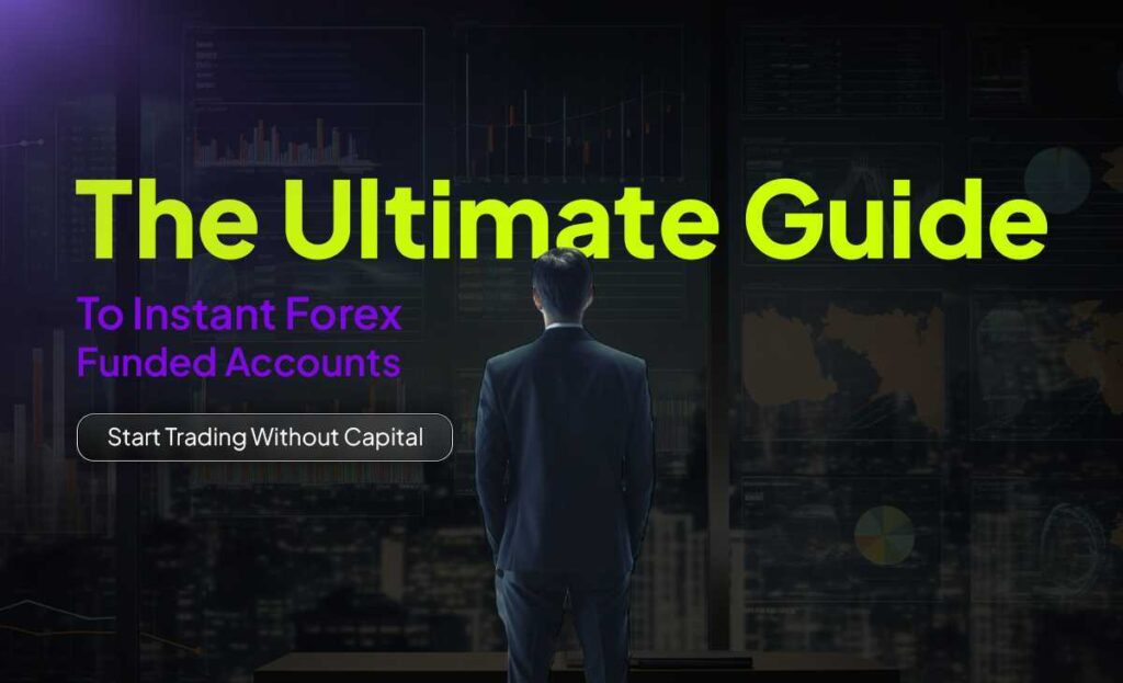 Ultimate Guide to Instant Forex Funded Accounts