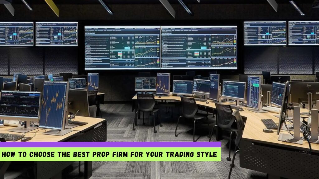 Best Prop Firm for Your Trading Style