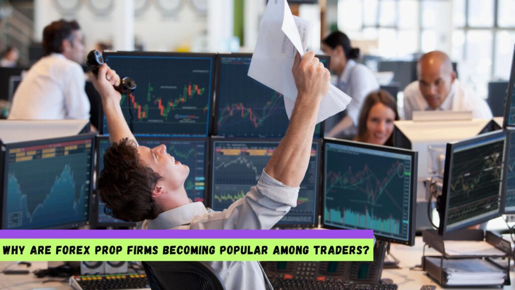 Forex Prop Firms Becoming Popular Among Traders