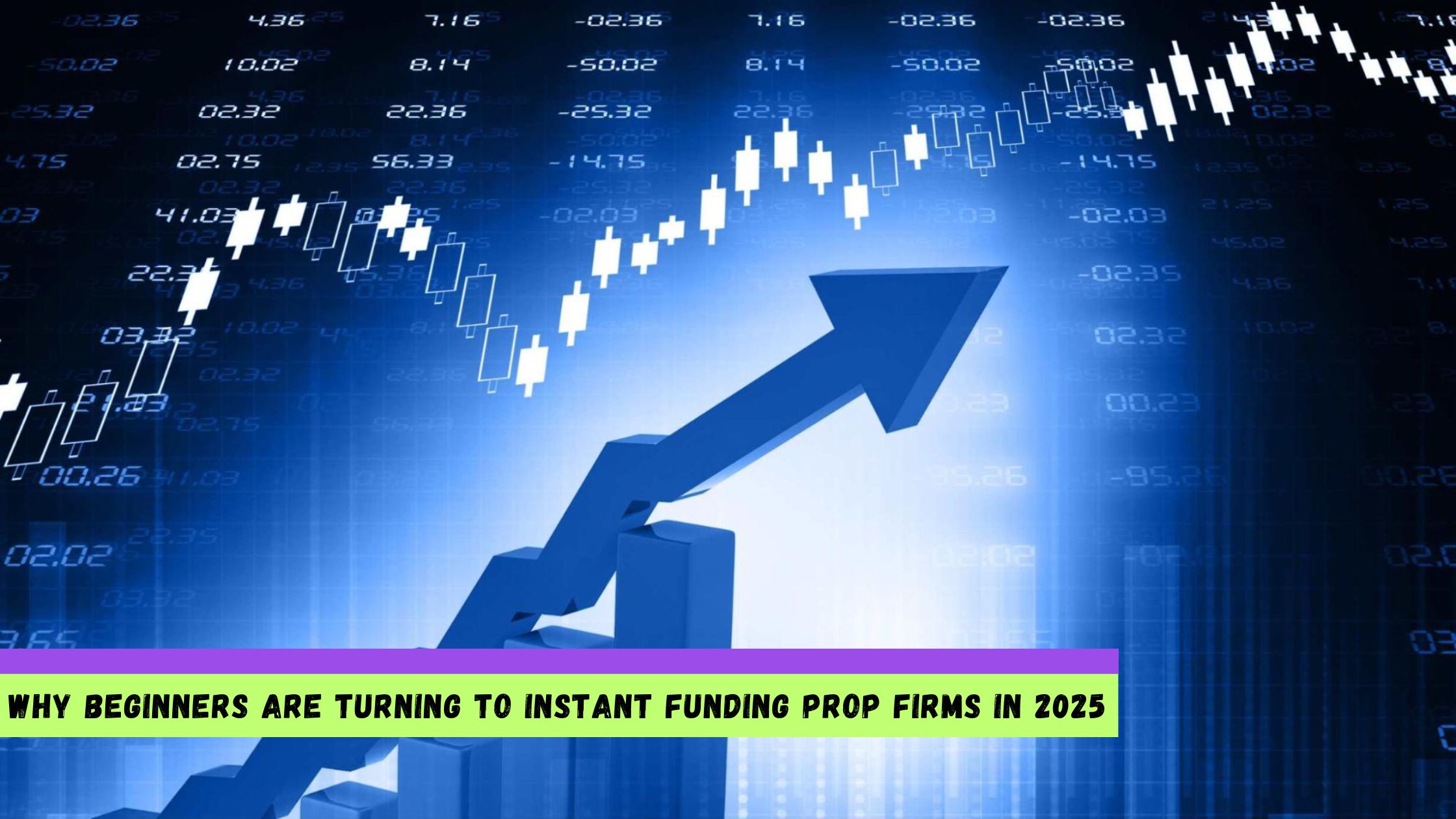 Beginners Are Turning to Instant Funding Prop Firms in 2025