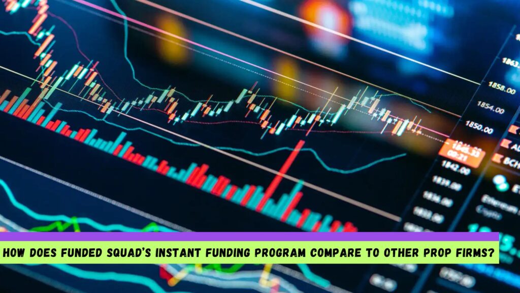 How Does Funded Squad’s Instant Funding Program Compare to Other Prop Firms?