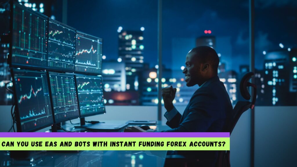 Can You Use EAs and Bots with Instant Funding Forex Accounts