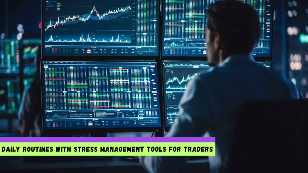 Daily Routines with Stress Management Tools for Traders